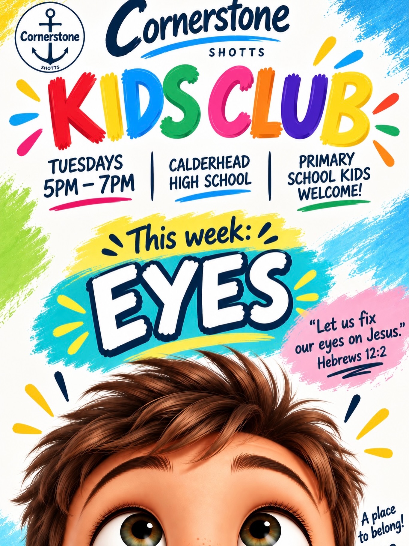 This week at Cornerstone Kids Club we’re looking at EYES and what the Bible means when it tells us to fix our eyes on Jesus!

📖 Memory verse: Hebrews 12:2

As always, Kids Club is completely FREE for primary school kids in Shotts and the surrounding areas.

Tuesday | 5pm–7pm
Calderhead High School
🍗 Chicken burgers for dinner!

Send your little ones along for another busy night of fun, food and learning about Jesus. We’d love to see your little ones! ❤️